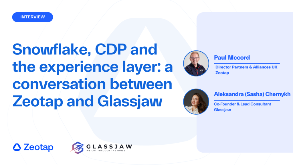 Snowflake, CDP and the experience layer a conversation between Zeotap and Glassjaw (1)